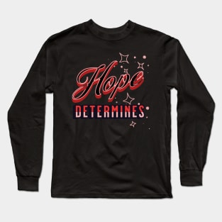 Hope determines T shirt design Long Sleeve T-Shirt